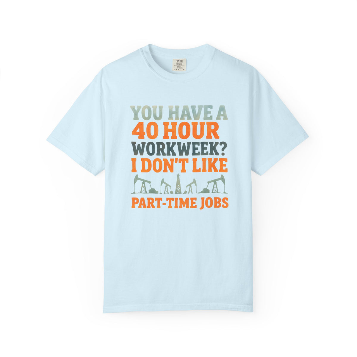 Funny Oilfield TShirt 40 Hour