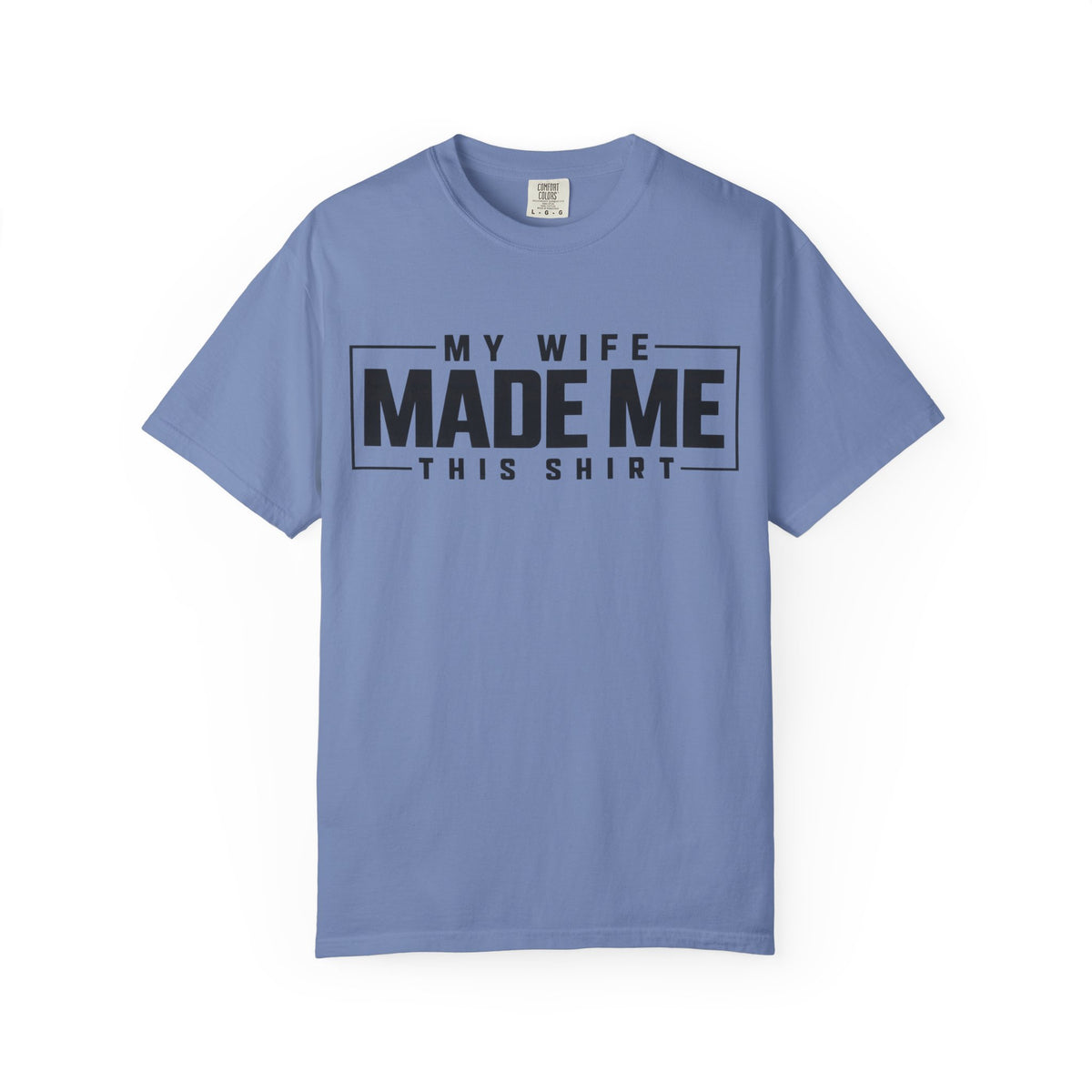 My Wife Made Me TShirt Funny Husband Tee