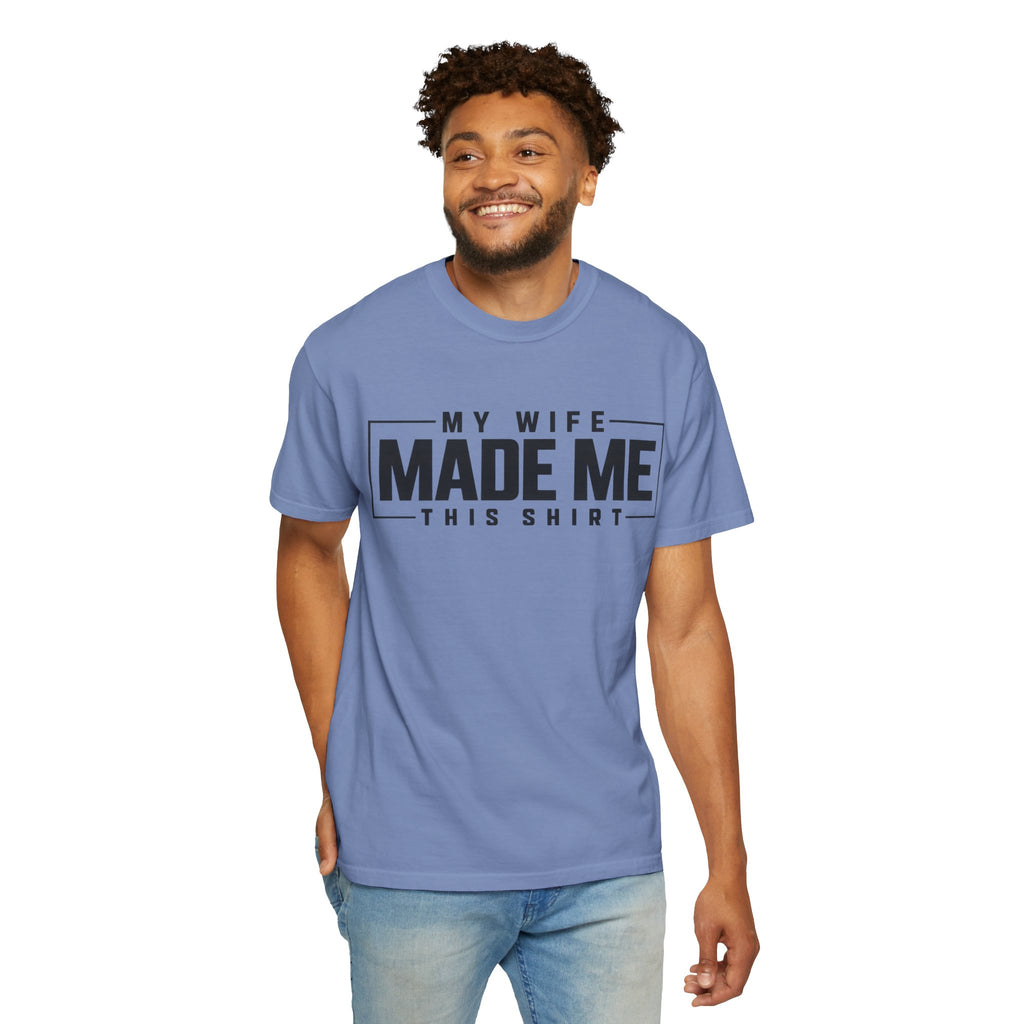 My Wife Made Me TShirt Funny Husband Tee