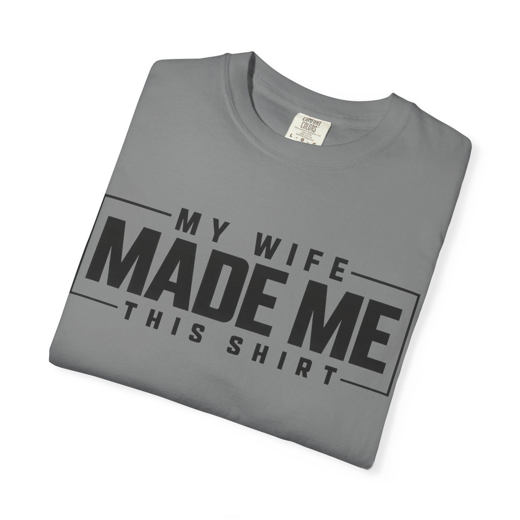My Wife Made Me TShirt Funny Husband Tee