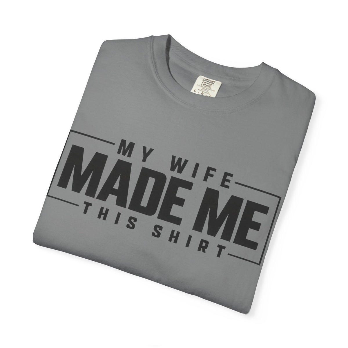 My Wife Made Me TShirt Funny Husband Tee