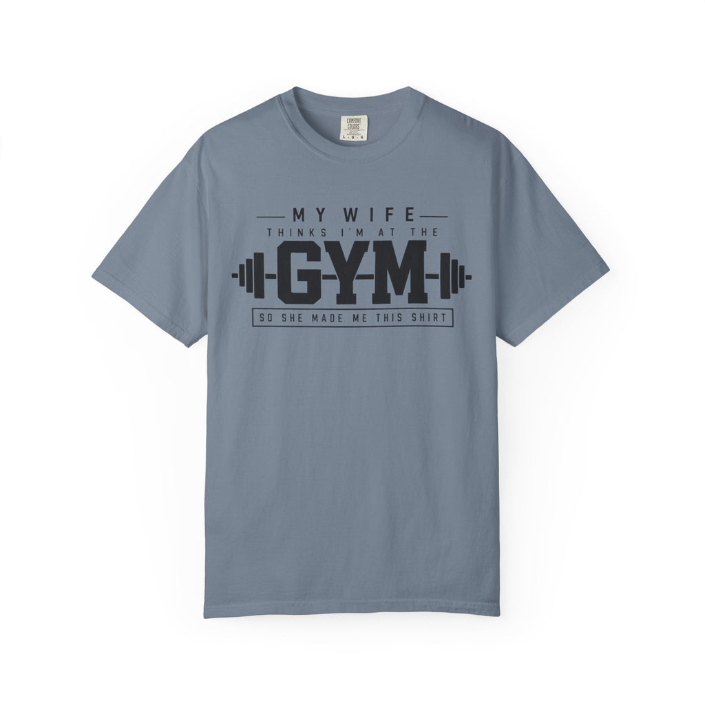 My Wife Thinks I’m at the Gym TShirt  Funny Weightlifting Husband Tee