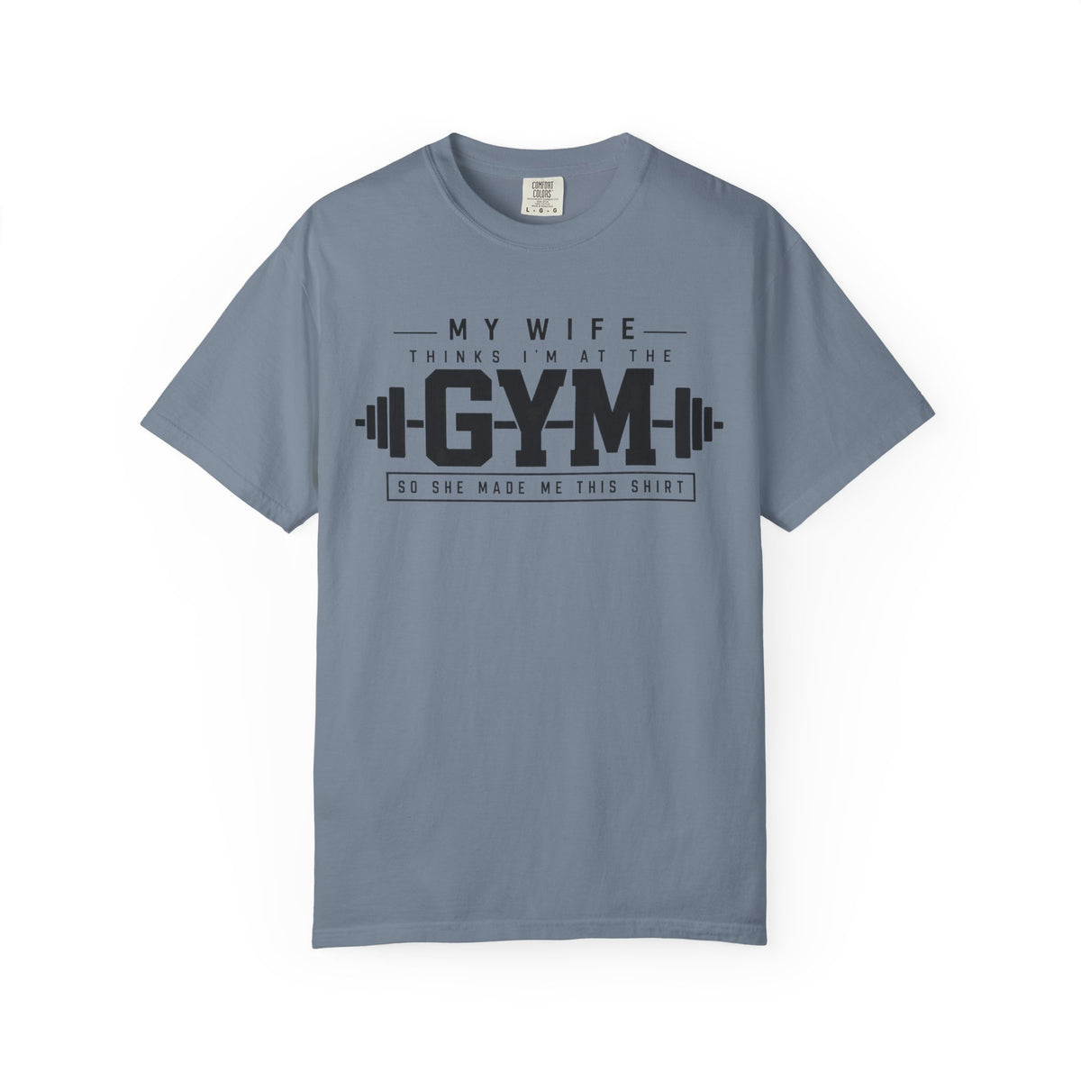 My Wife Thinks I’m at the Gym TShirt  Funny Weightlifting Husband Tee