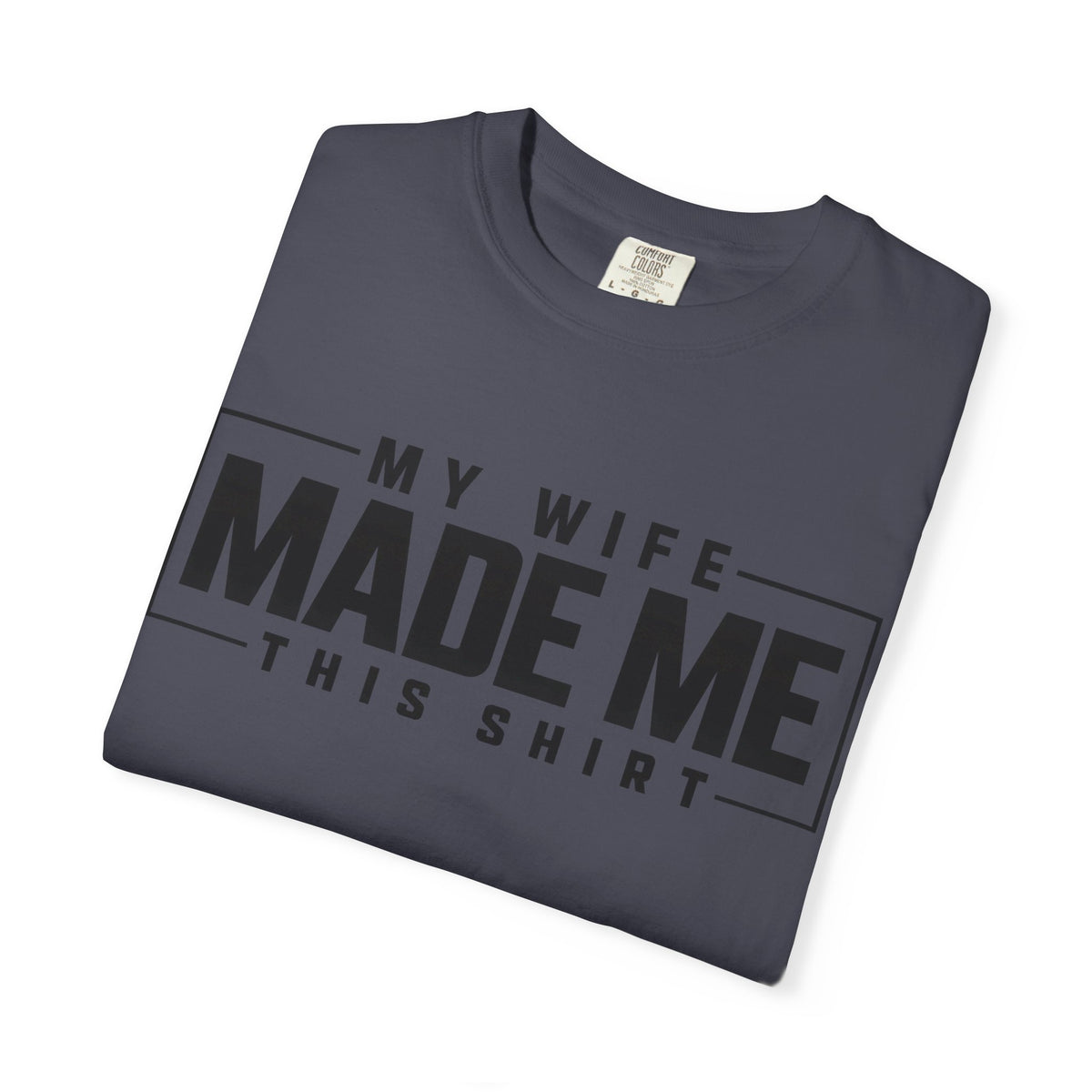 My Wife Made Me TShirt Funny Husband Tee