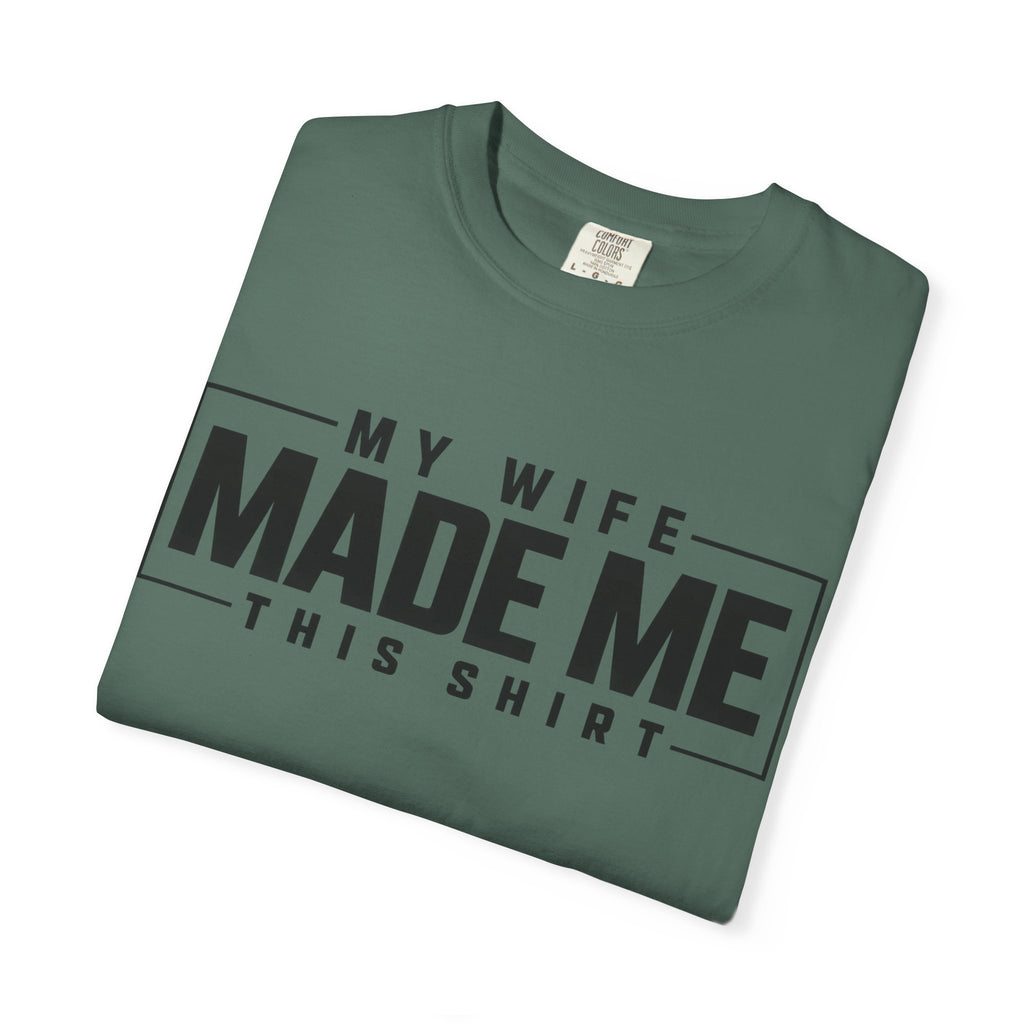 My Wife Made Me TShirt Funny Husband Tee