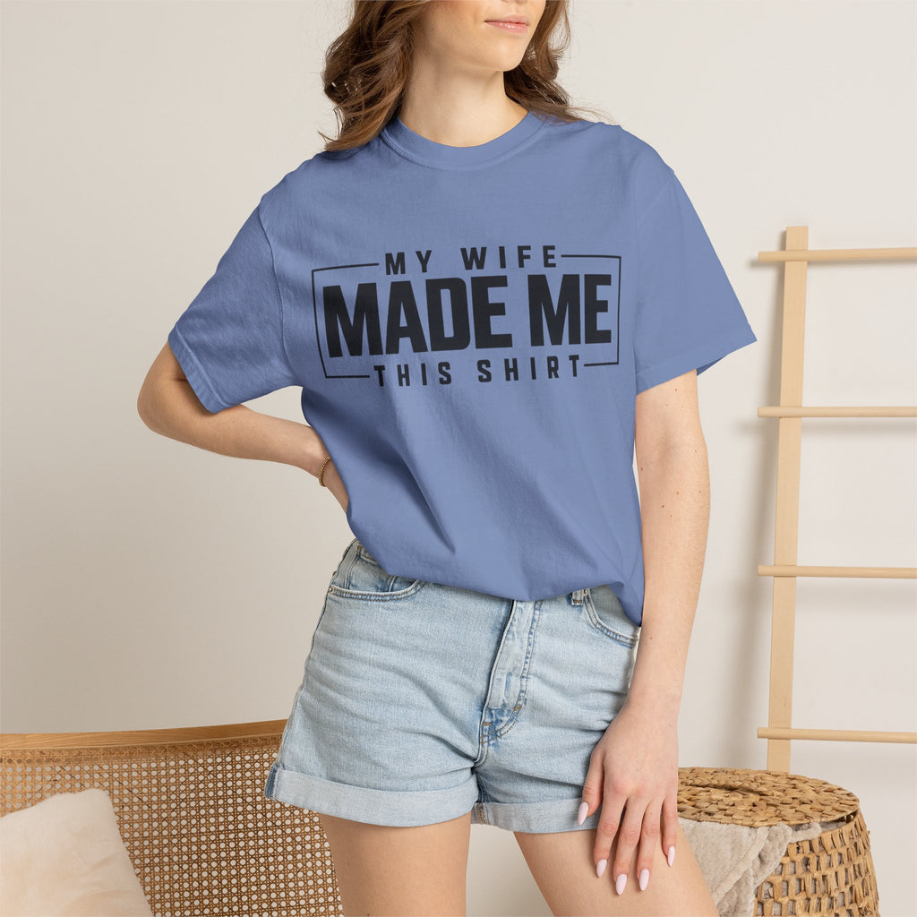 My Wife Made Me TShirt Funny Husband Tee