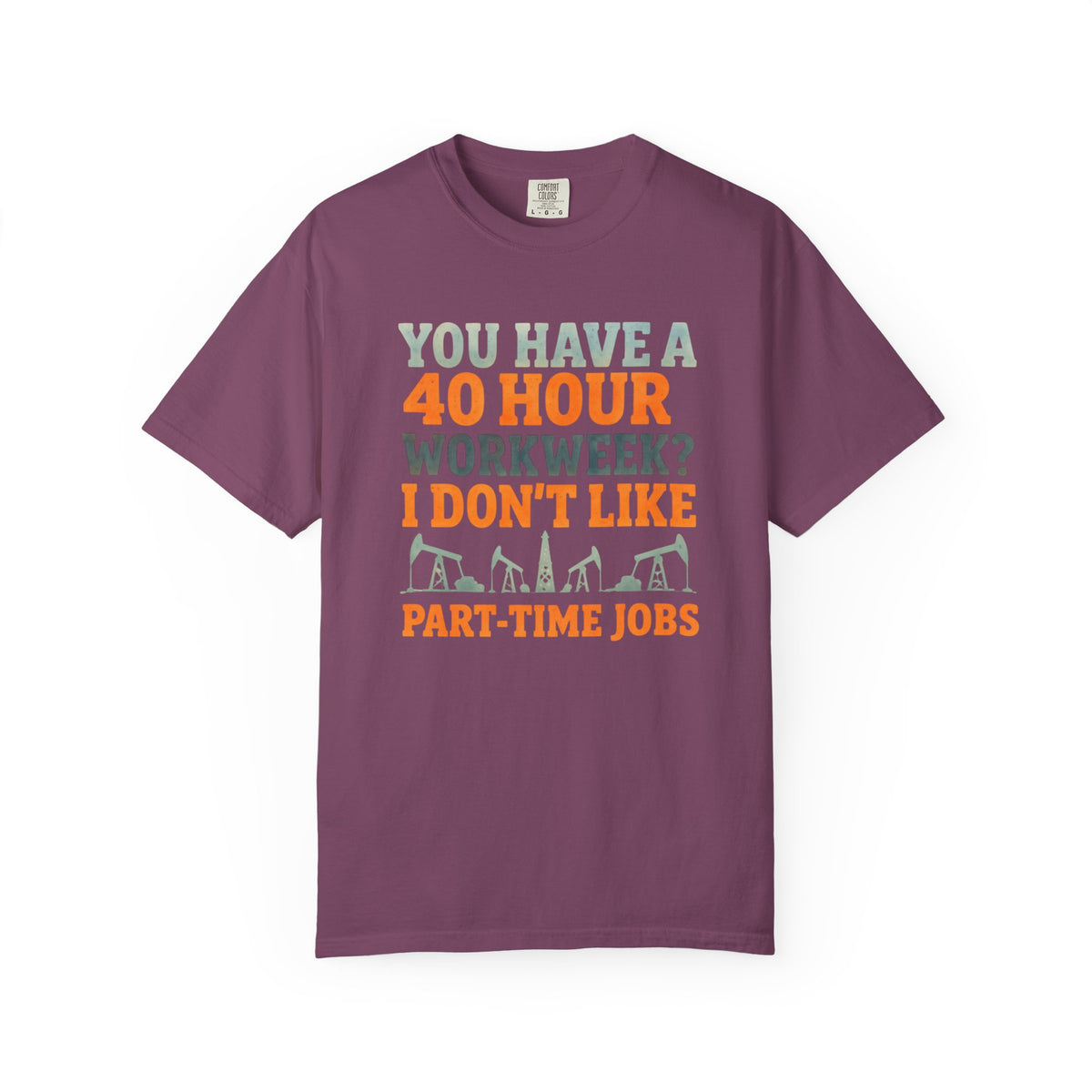 Funny Oilfield TShirt 40 Hour