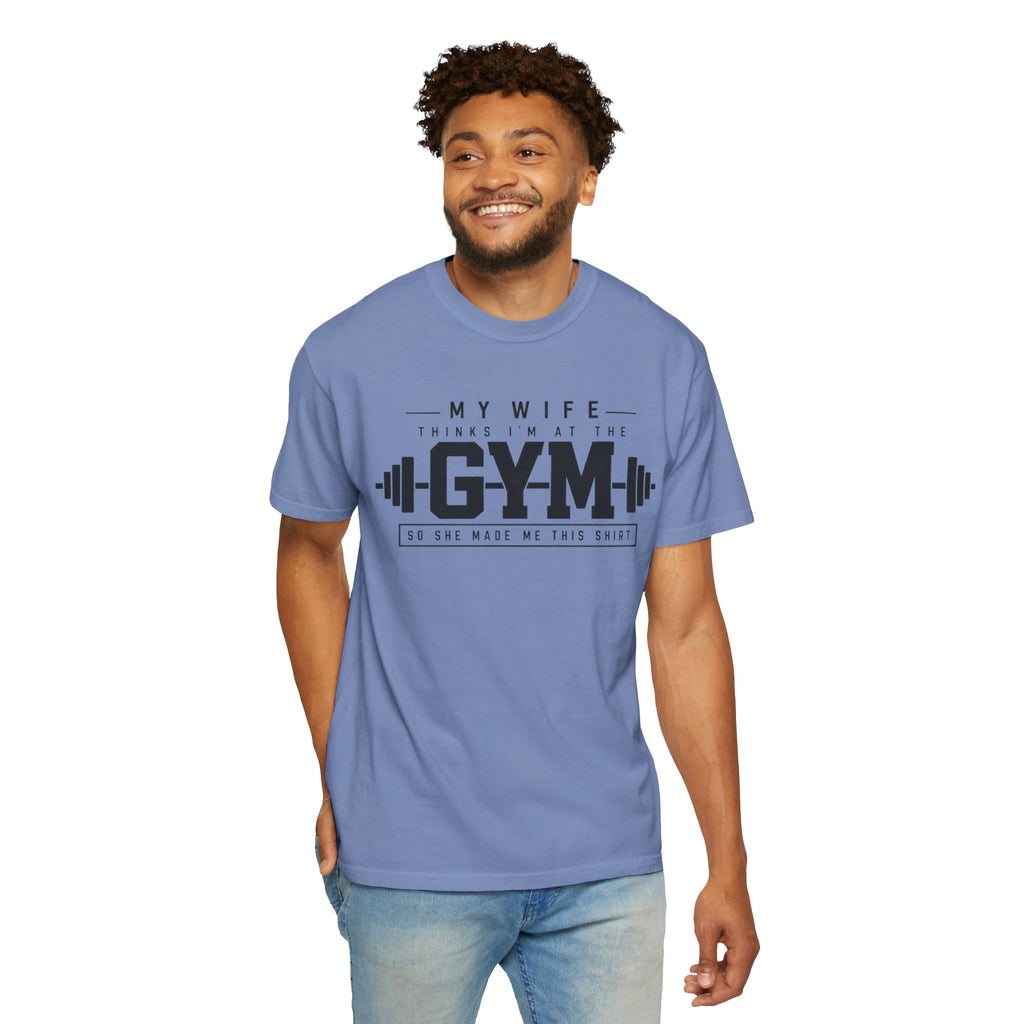 My Wife Thinks I’m at the Gym TShirt  Funny Weightlifting Husband Tee