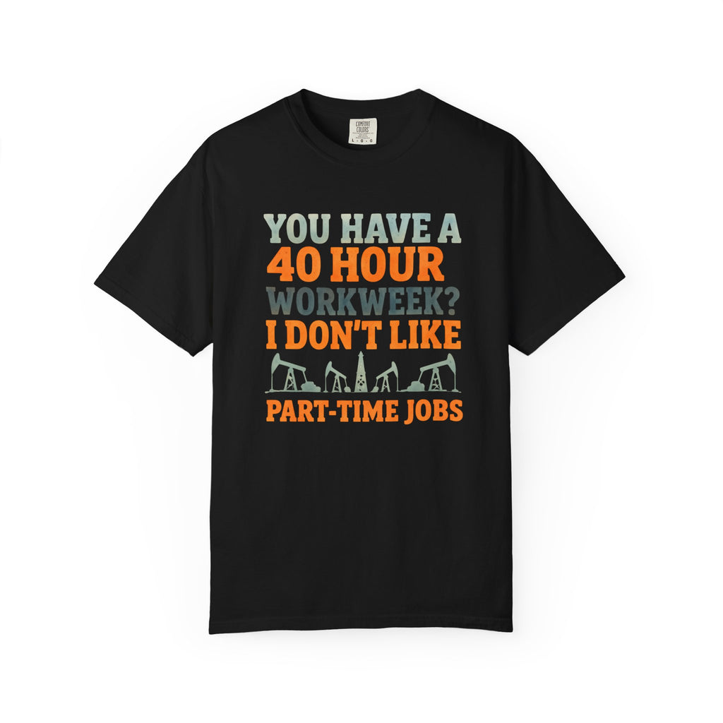 Funny Oilfield TShirt 40 Hour