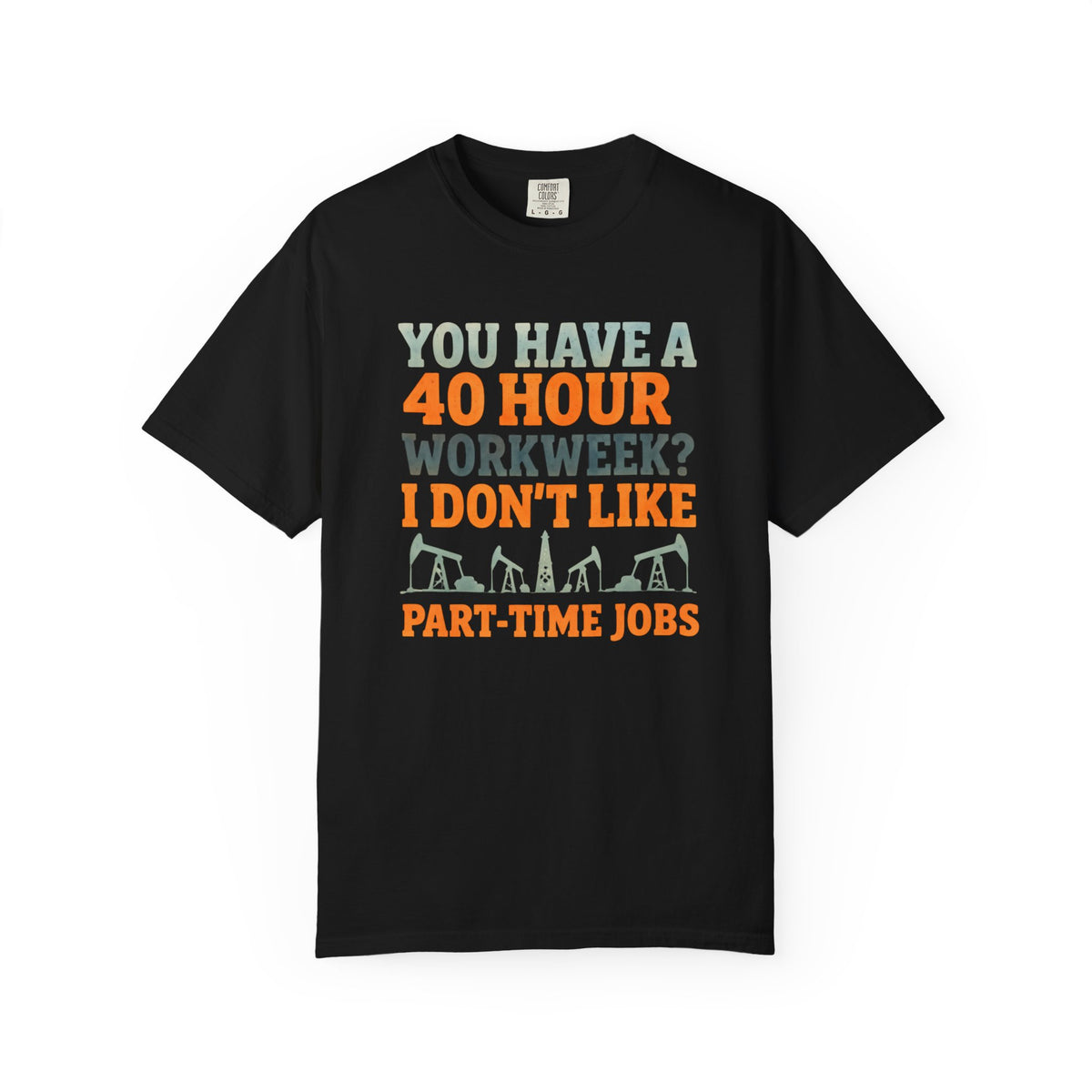 Funny Oilfield TShirt 40 Hour
