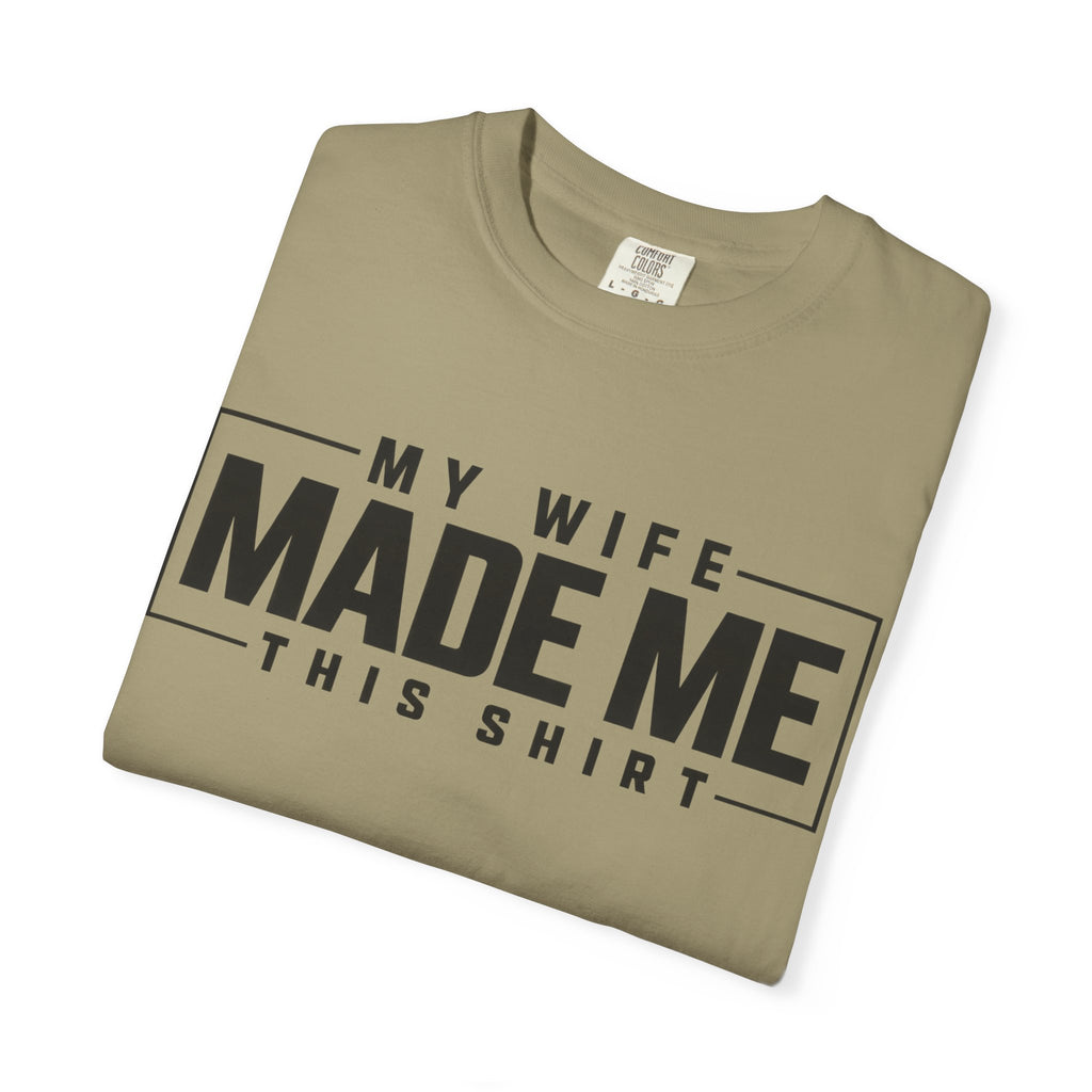 My Wife Made Me TShirt Funny Husband Tee