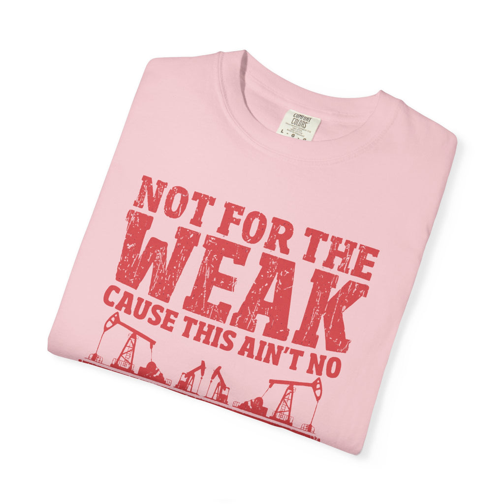 Not For The Weak 9 to 5 TShirt Funny Oilfield