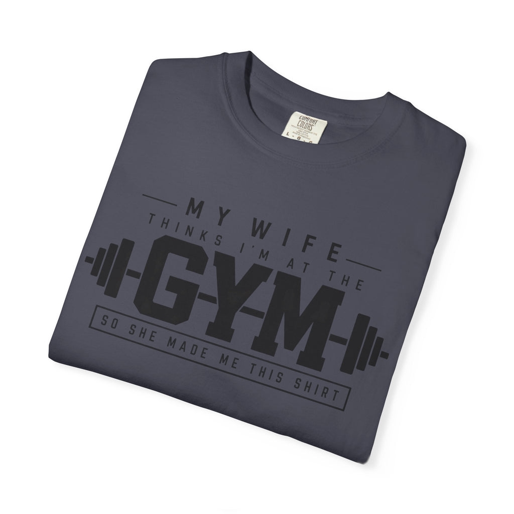 My Wife Thinks I’m at the Gym TShirt  Funny Weightlifting Husband Tee