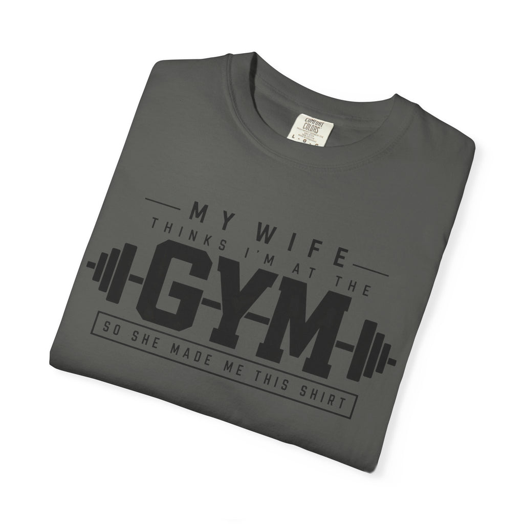 My Wife Thinks I’m at the Gym TShirt  Funny Weightlifting Husband Tee