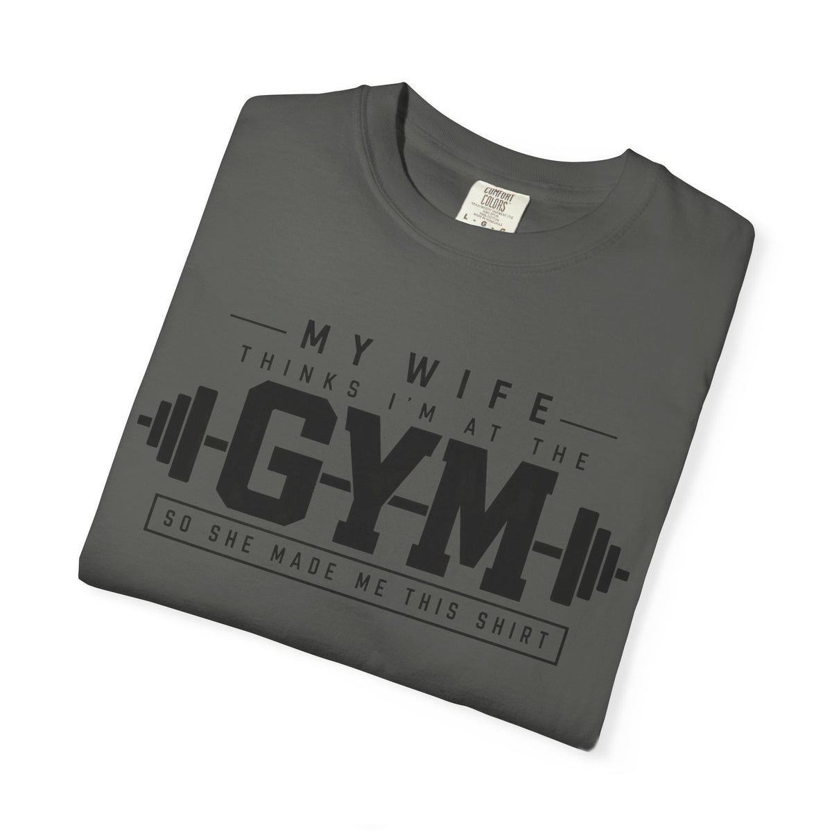 My Wife Thinks I’m at the Gym TShirt  Funny Weightlifting Husband Tee