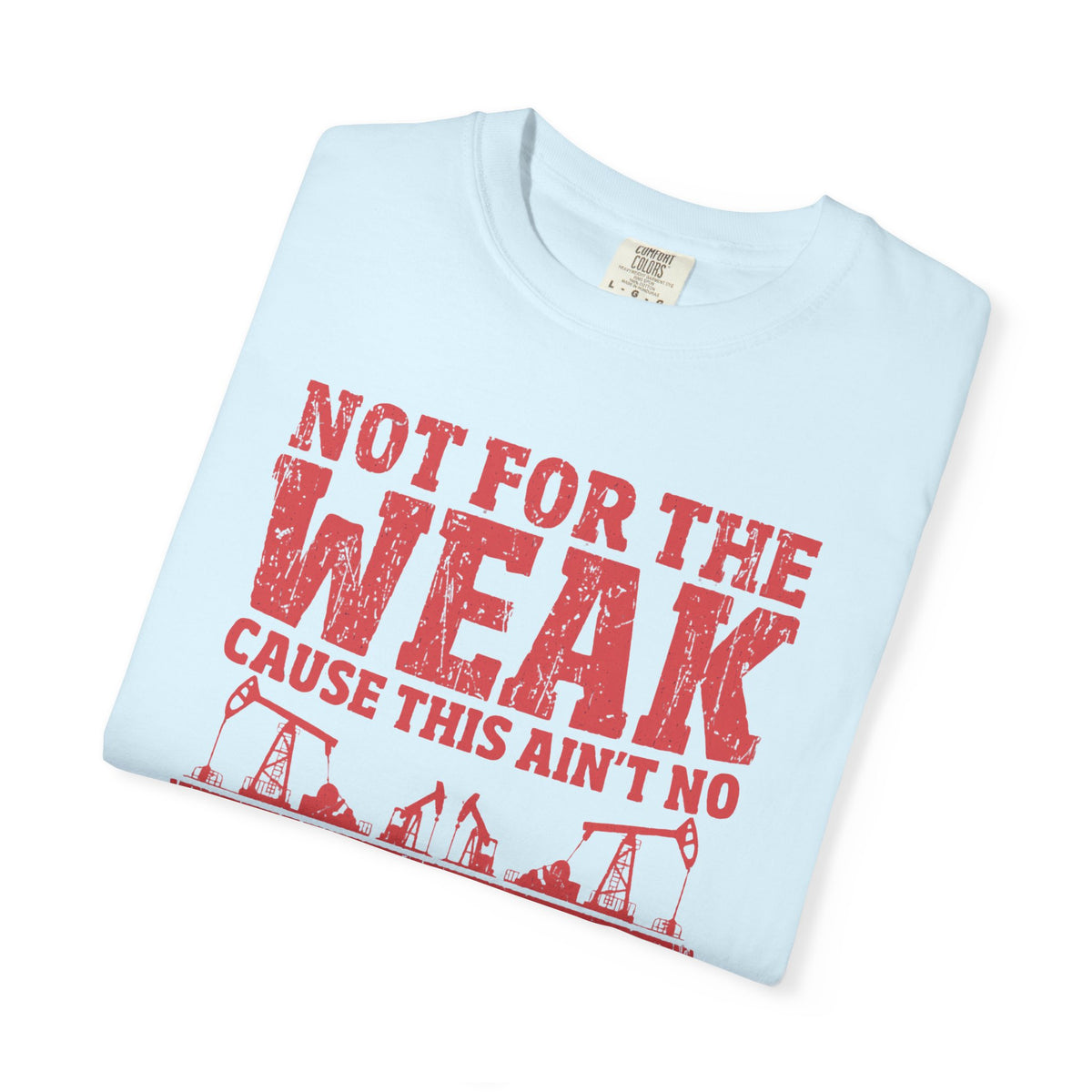Not For The Weak 9 to 5 TShirt Funny Oilfield