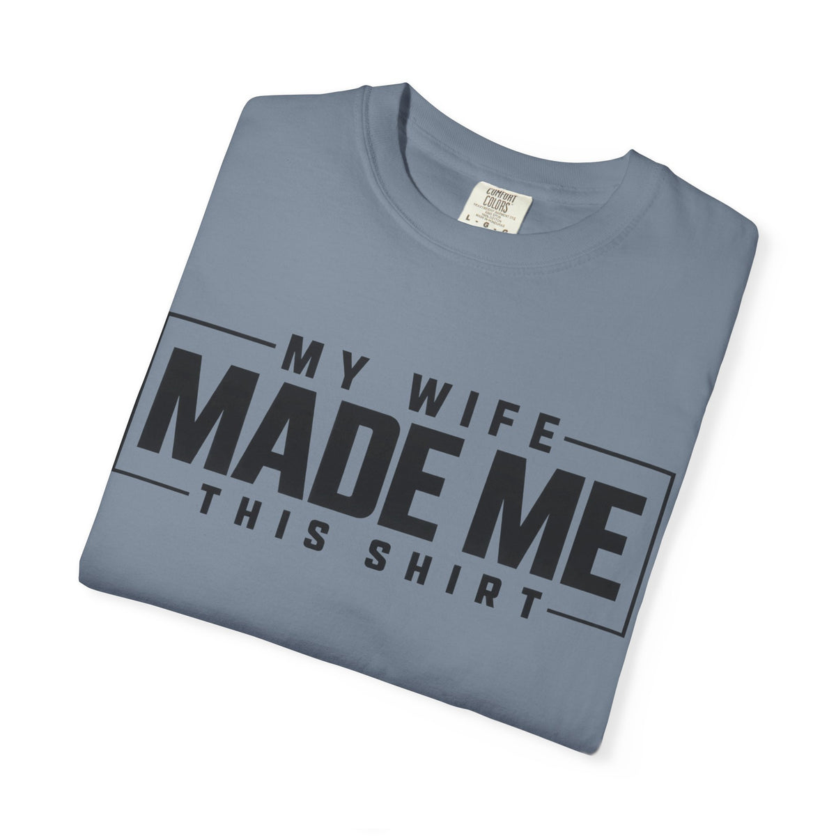 My Wife Made Me TShirt Funny Husband Tee