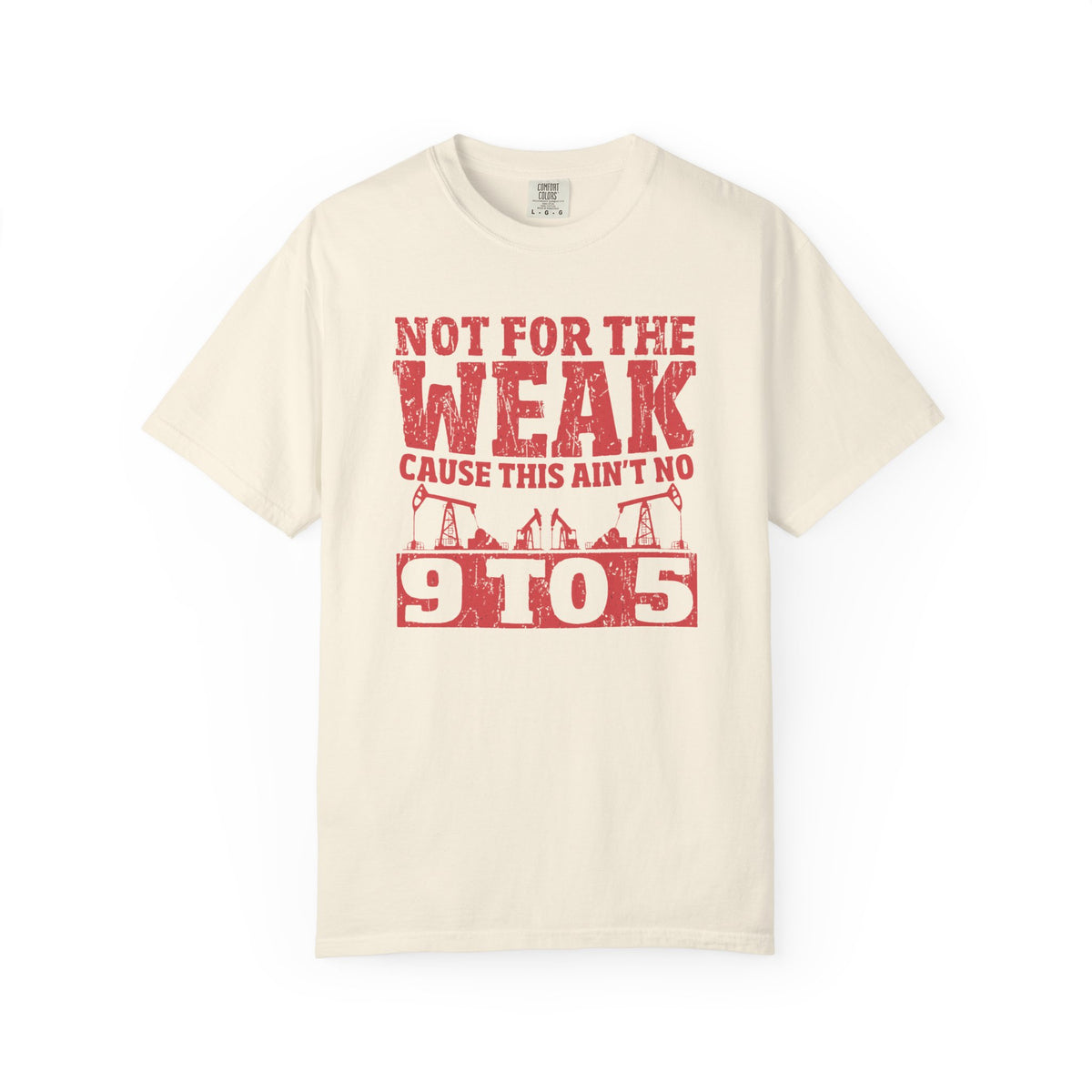 Not For The Weak 9 to 5 TShirt Funny Oilfield