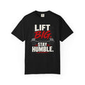 Lift Big Stay Humble TShirt Motivational Gym Workout Tee