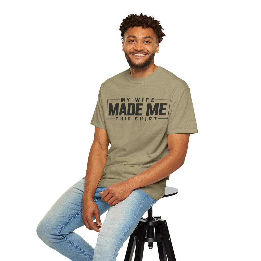 My Wife Made Me TShirt Funny Husband Tee