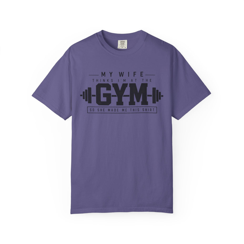 My Wife Thinks I’m at the Gym TShirt  Funny Weightlifting Husband Tee