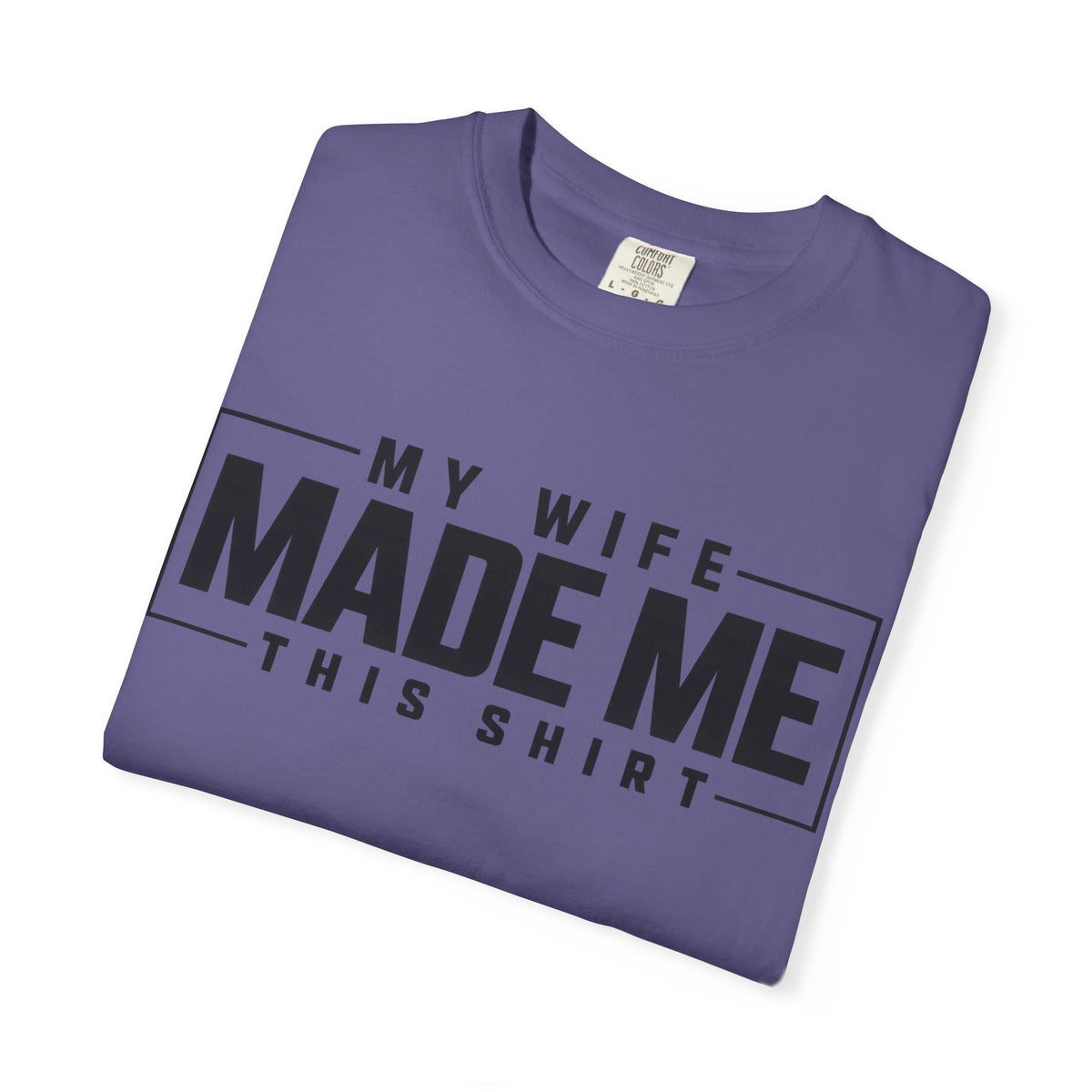 My Wife Made Me TShirt Funny Husband Tee