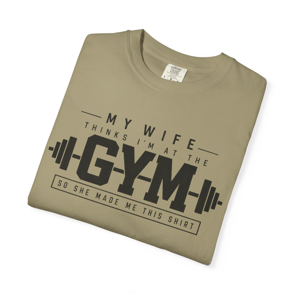 My Wife Thinks I’m at the Gym TShirt  Funny Weightlifting Husband Tee