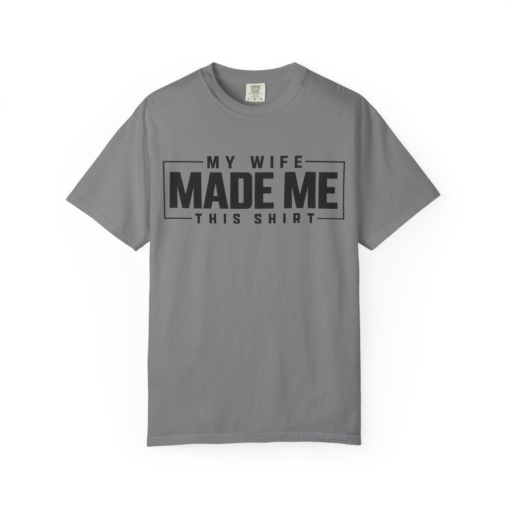 My Wife Made Me TShirt Funny Husband Tee