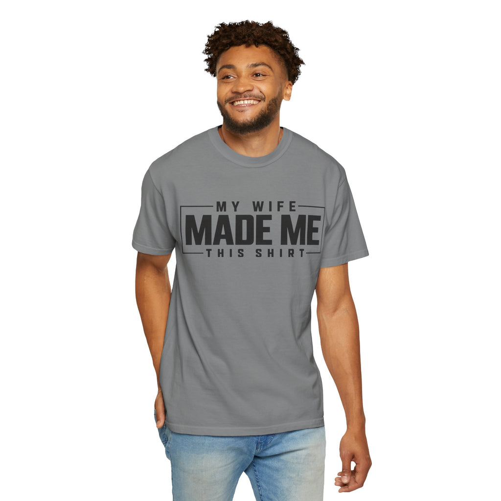 My Wife Made Me TShirt Funny Husband Tee
