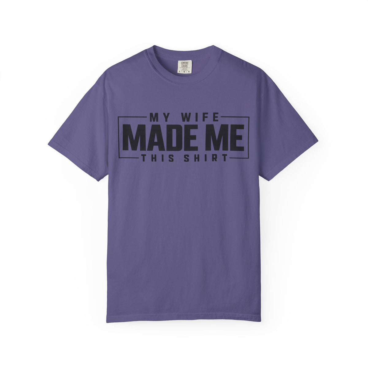 My Wife Made Me TShirt Funny Husband Tee