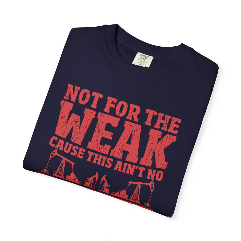 Not For The Weak 9 to 5 TShirt Funny Oilfield