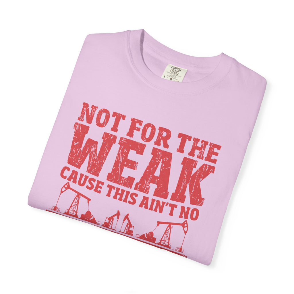 Not For The Weak 9 to 5 TShirt Funny Oilfield
