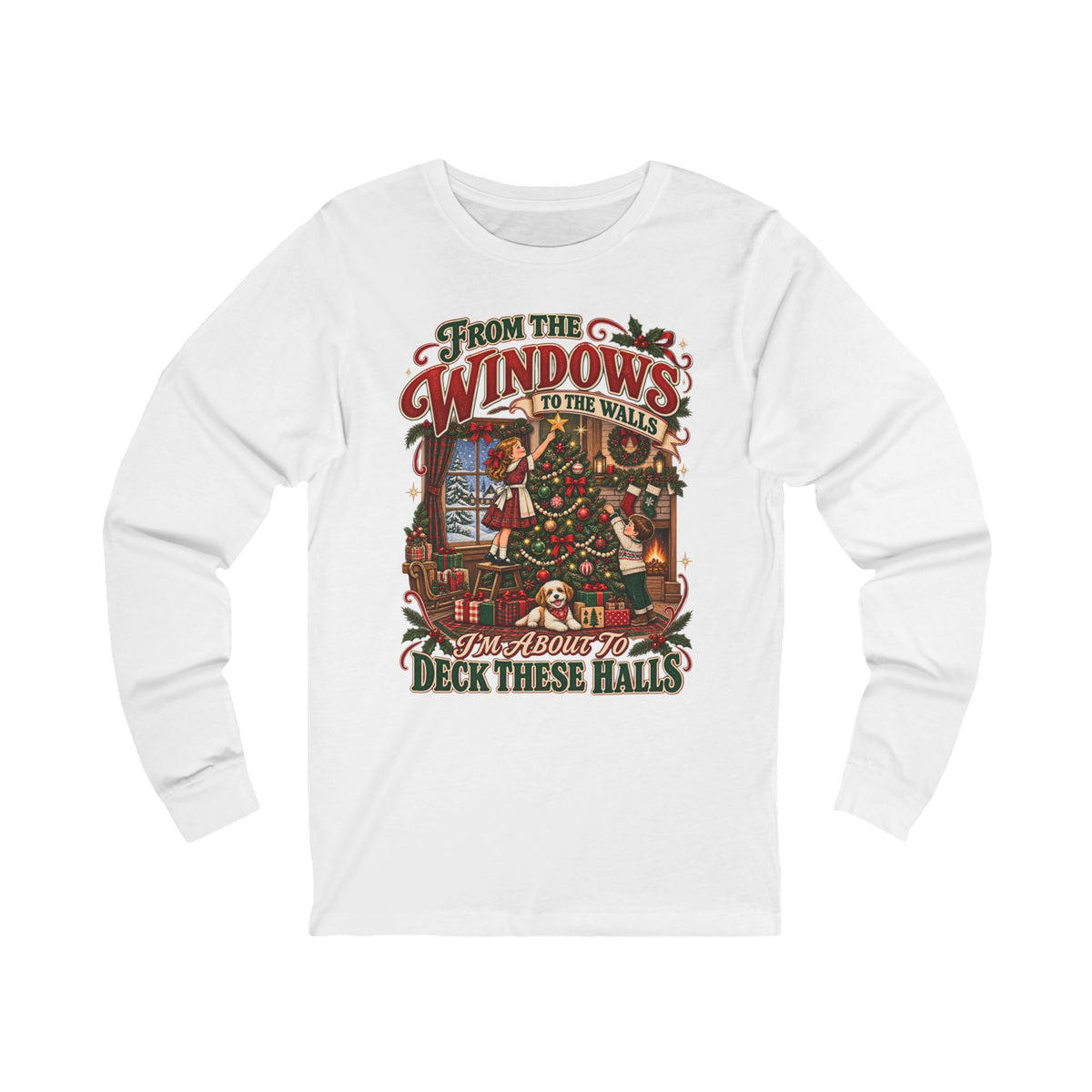 Christmas Long Sleeve Tee — "From the Windows to the Walls, It’s About to Deck These Halls" Holiday Shirt