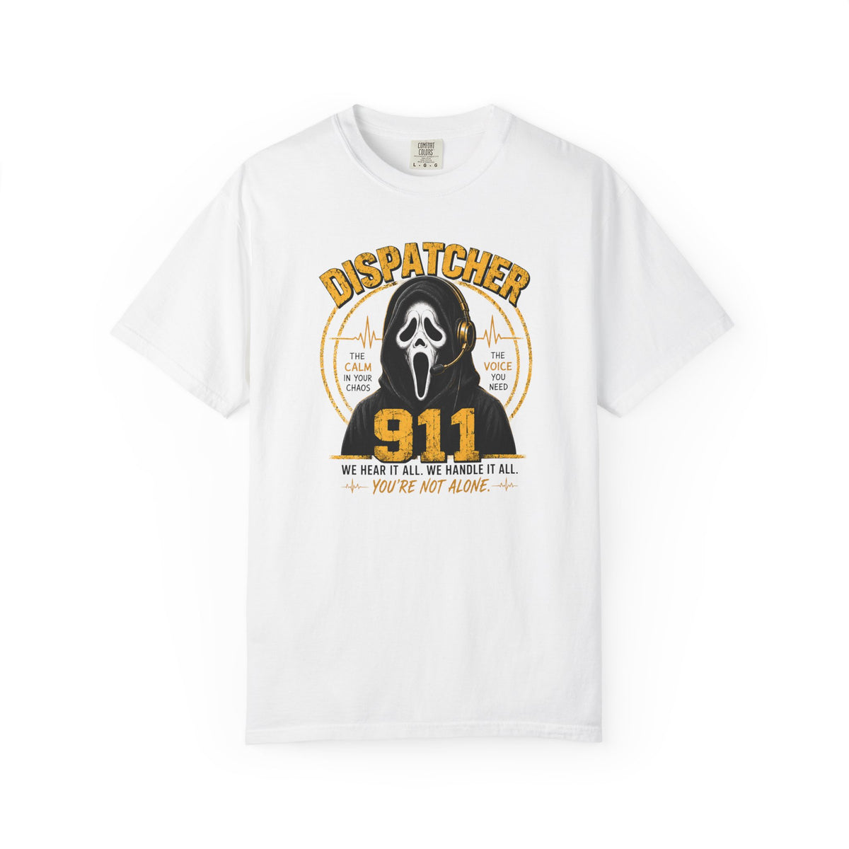 911 Dispatcher T-Shirt - "We hear it all. We handle it all"