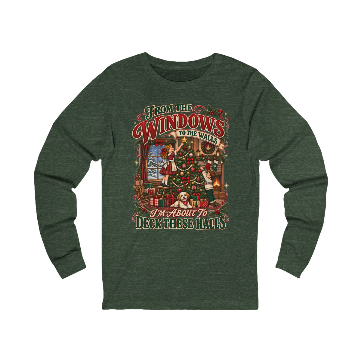 Christmas Long Sleeve Tee — "From the Windows to the Walls, It’s About to Deck These Halls" Holiday Shirt