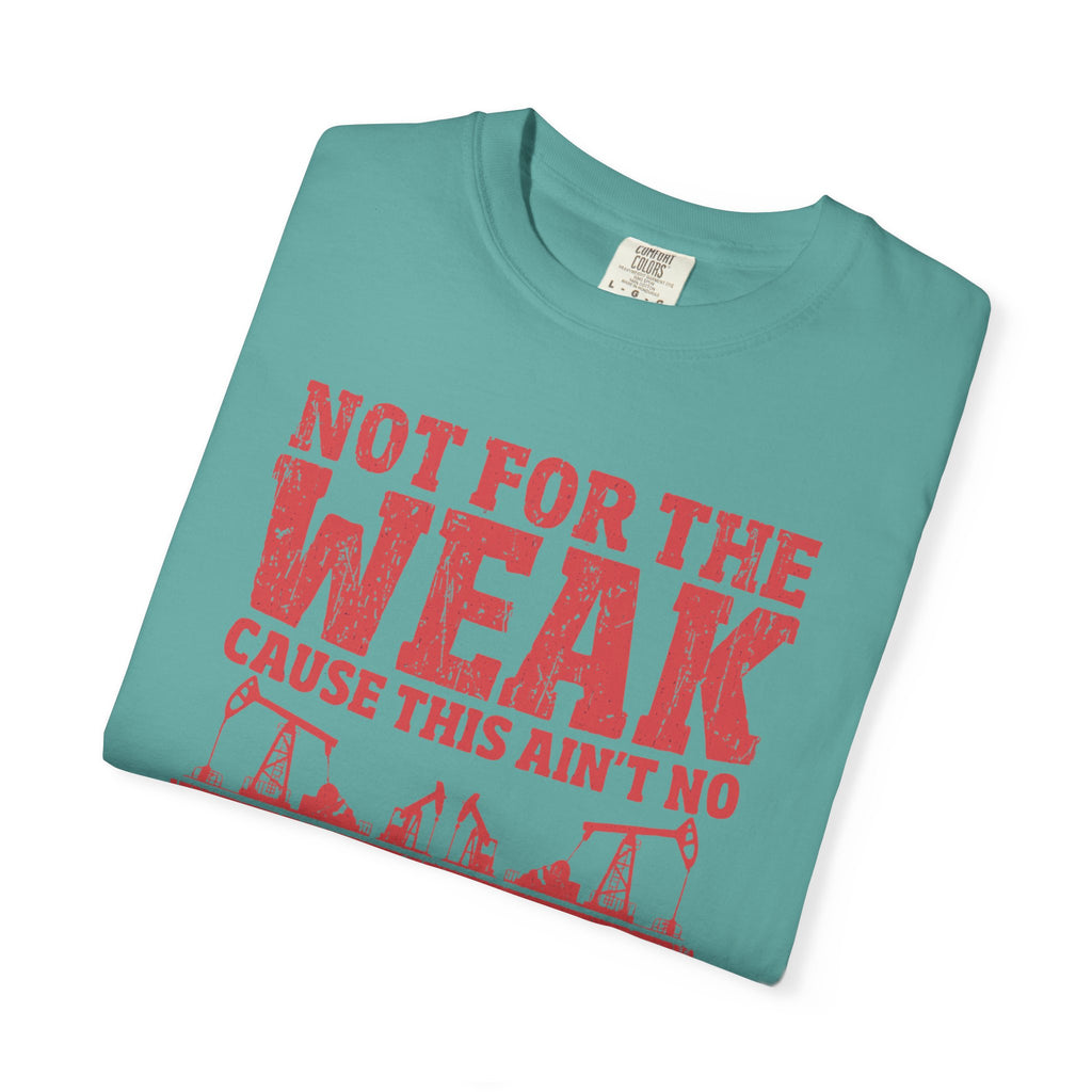 Not For The Weak 9 to 5 TShirt Funny Oilfield