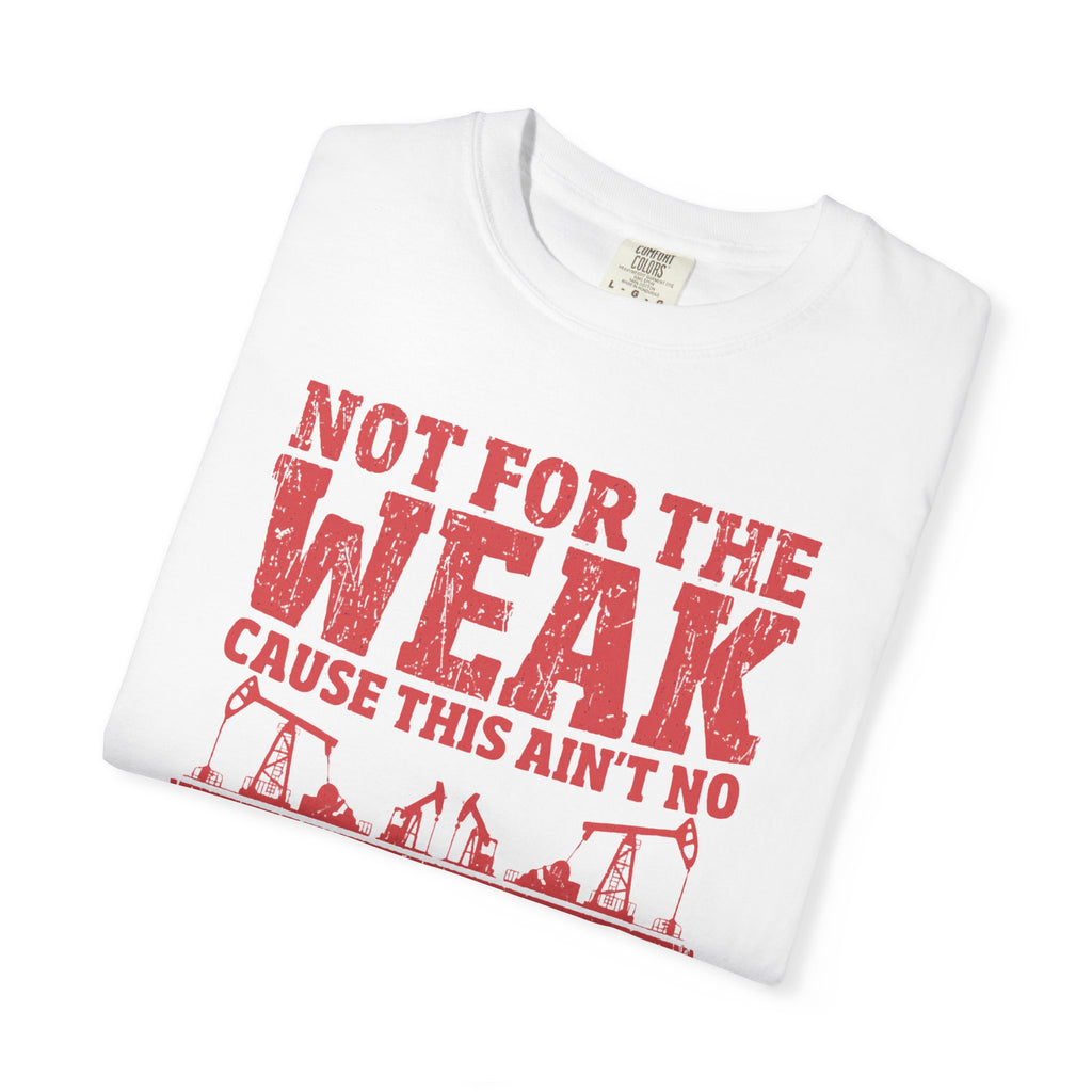 Not For The Weak 9 to 5 TShirt Funny Oilfield
