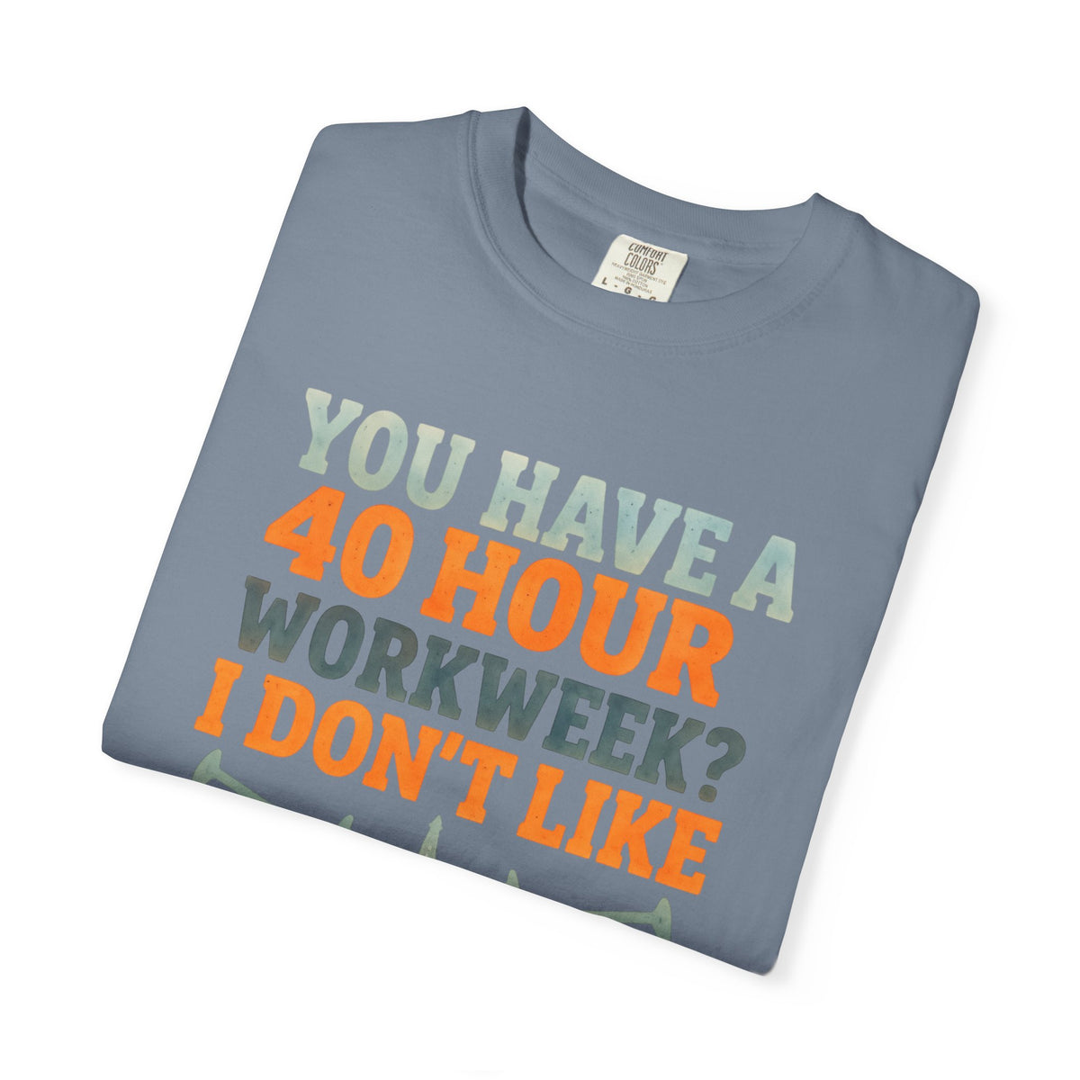 Funny Oilfield TShirt 40 Hour