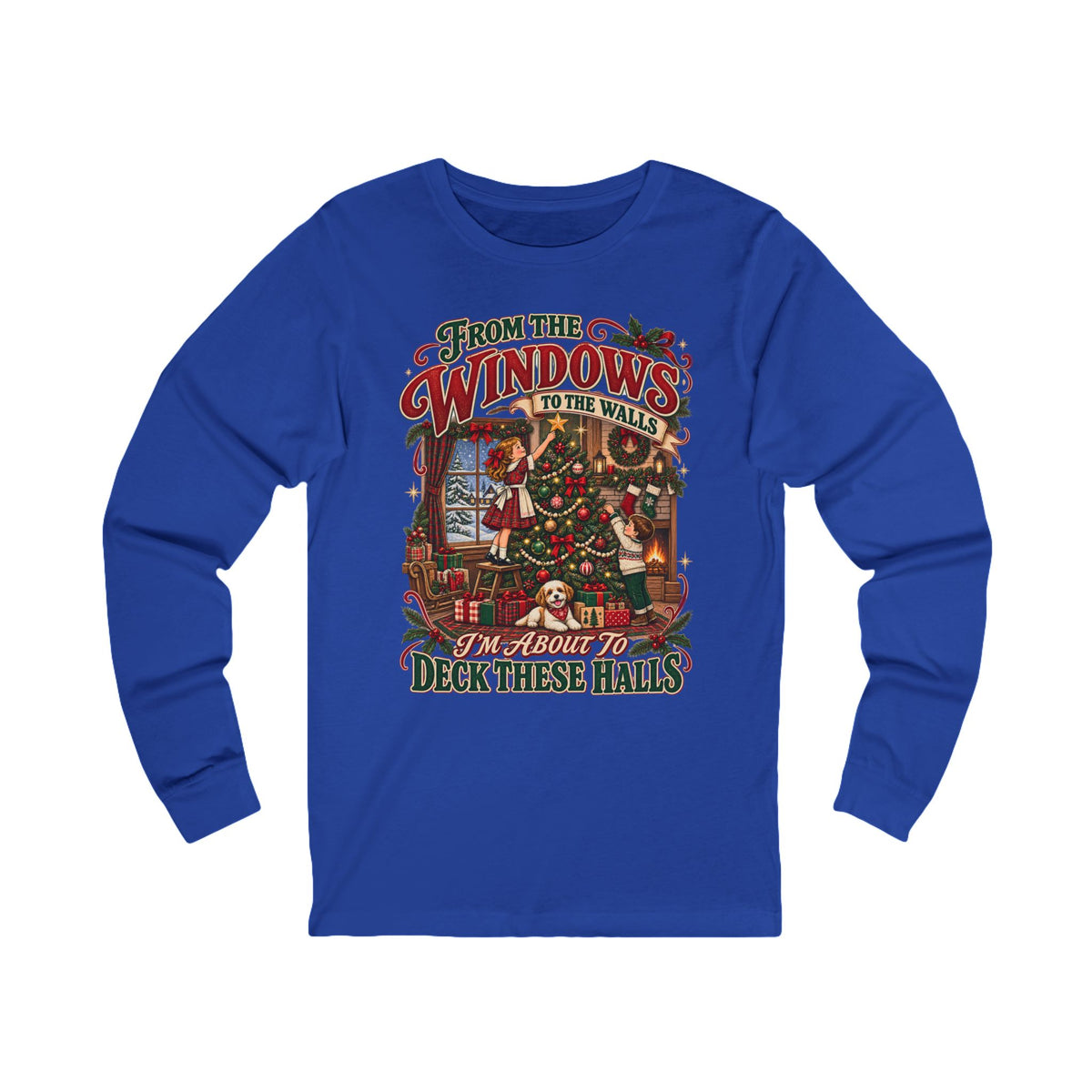 Christmas Long Sleeve Tee — "From the Windows to the Walls, It’s About to Deck These Halls" Holiday Shirt
