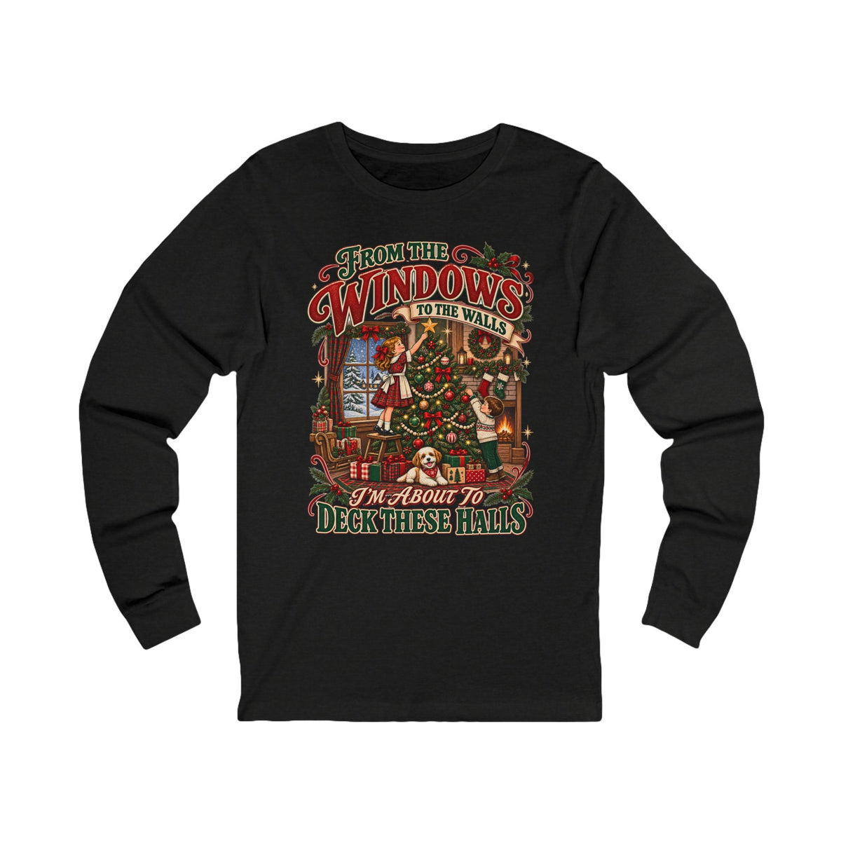 Christmas Long Sleeve Tee — "From the Windows to the Walls, It’s About to Deck These Halls" Holiday Shirt