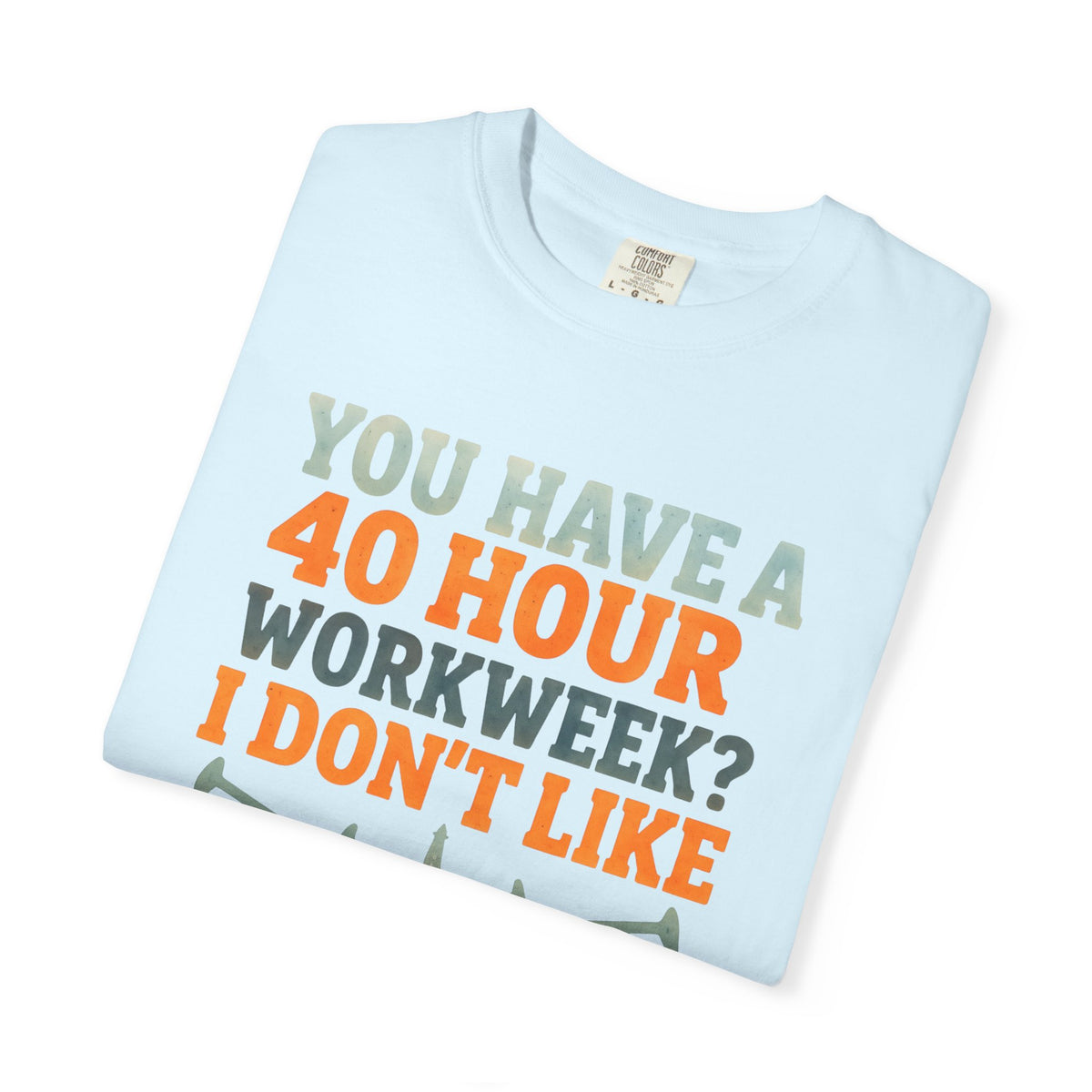 Funny Oilfield TShirt 40 Hour