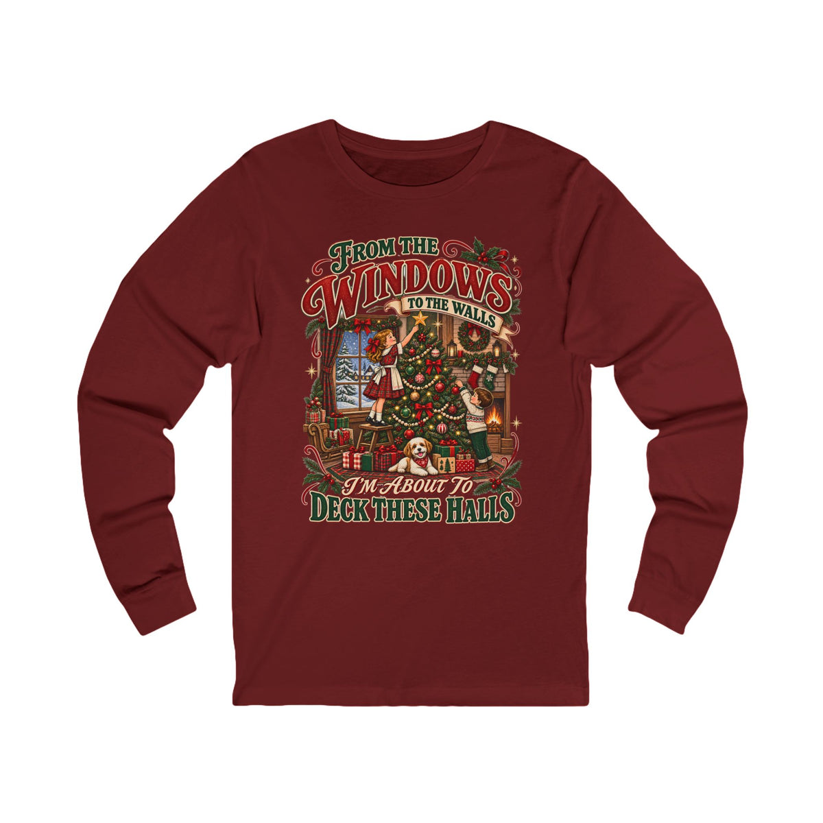 Christmas Long Sleeve Tee — "From the Windows to the Walls, It’s About to Deck These Halls" Holiday Shirt
