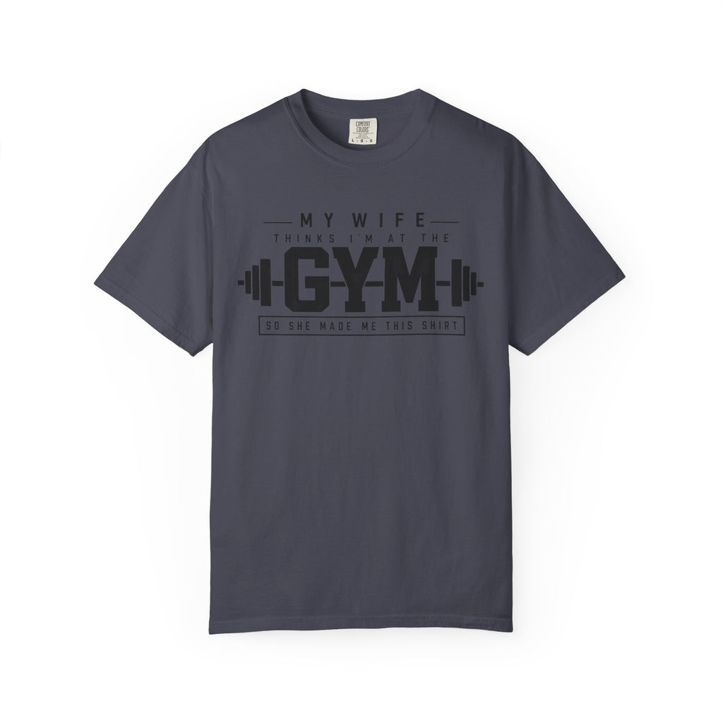 My Wife Thinks I’m at the Gym TShirt  Funny Weightlifting Husband Tee