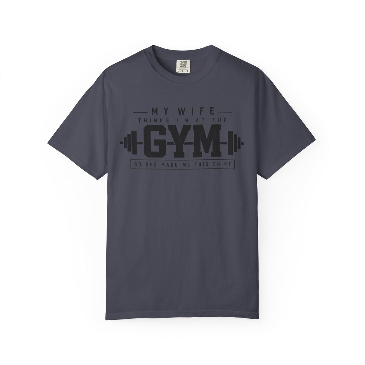 My Wife Thinks I’m at the Gym TShirt  Funny Weightlifting Husband Tee