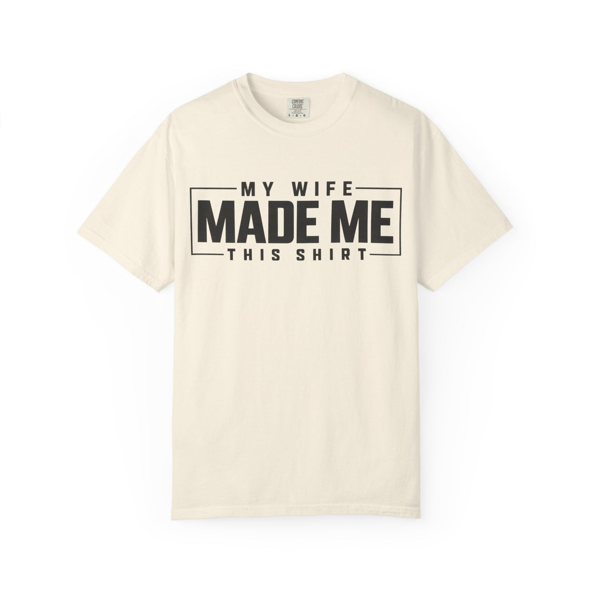 My Wife Made Me TShirt Funny Husband Tee