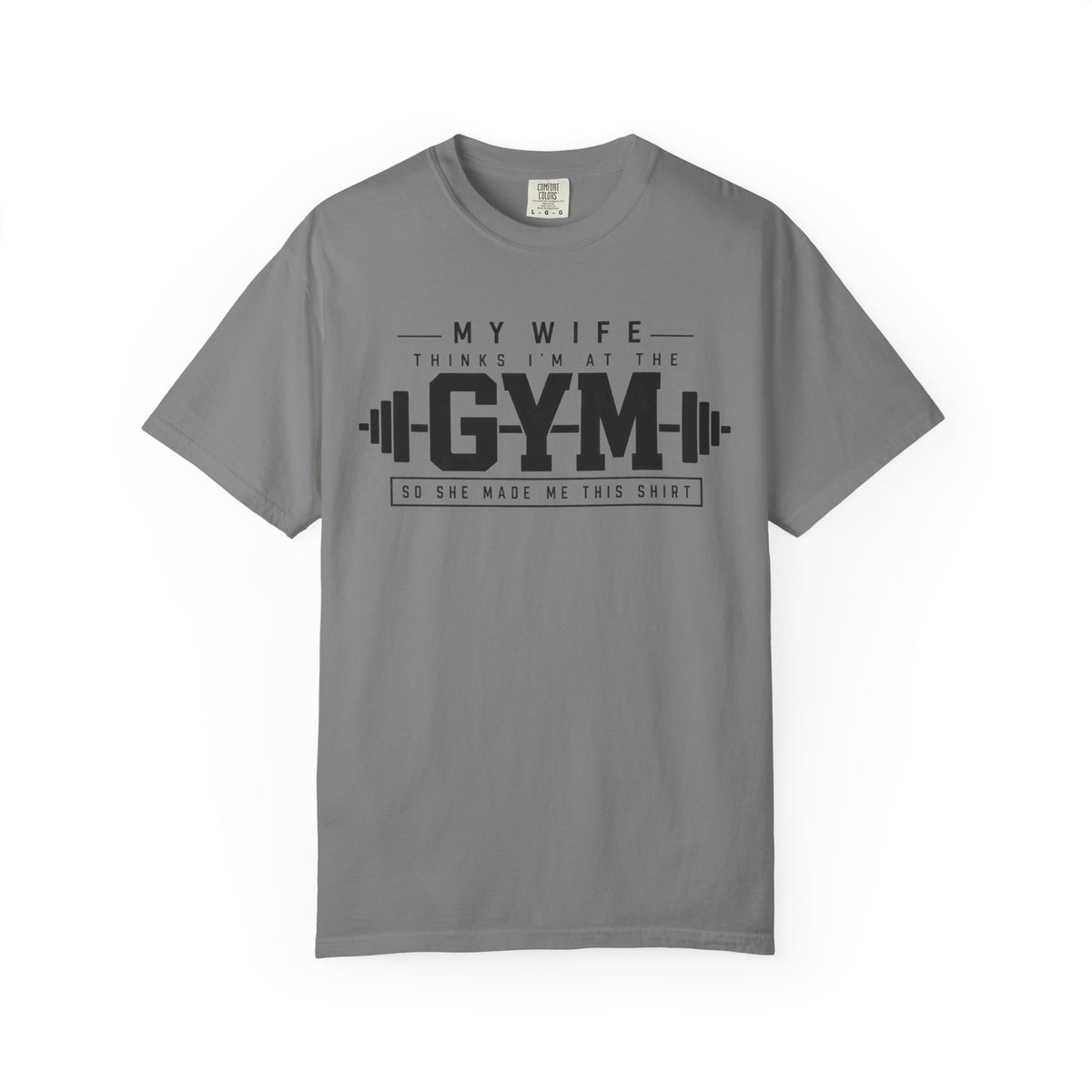 My Wife Thinks I’m at the Gym TShirt  Funny Weightlifting Husband Tee