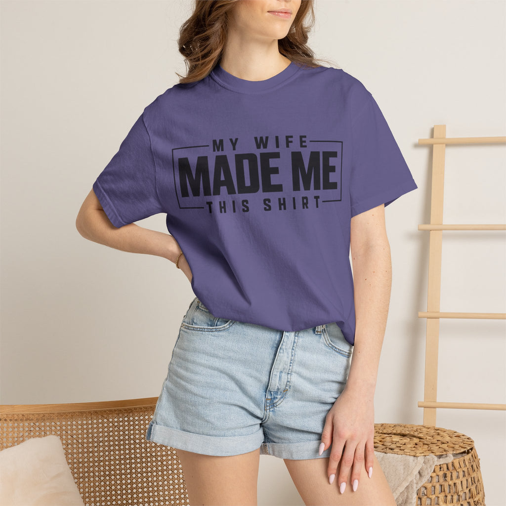 My Wife Made Me TShirt Funny Husband Tee