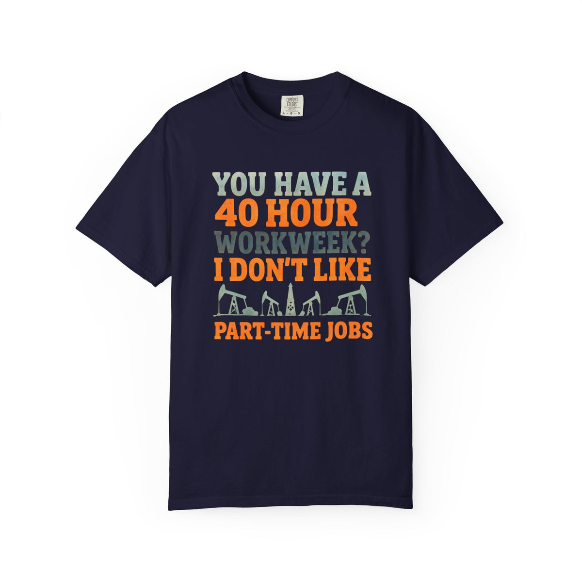 Funny Oilfield TShirt 40 Hour