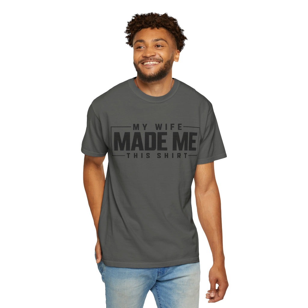 My Wife Made Me TShirt Funny Husband Tee