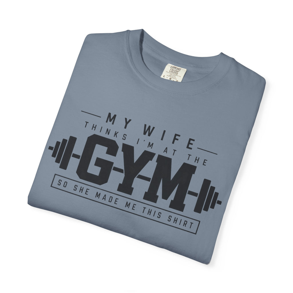 My Wife Thinks I’m at the Gym TShirt  Funny Weightlifting Husband Tee
